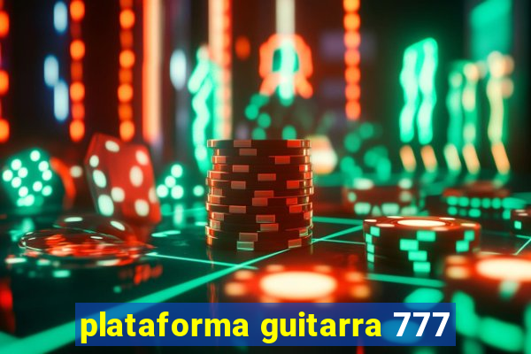 plataforma guitarra 777